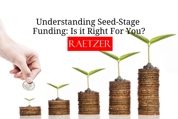 Understanding Seed-Stage Funding: Is it Right For You?