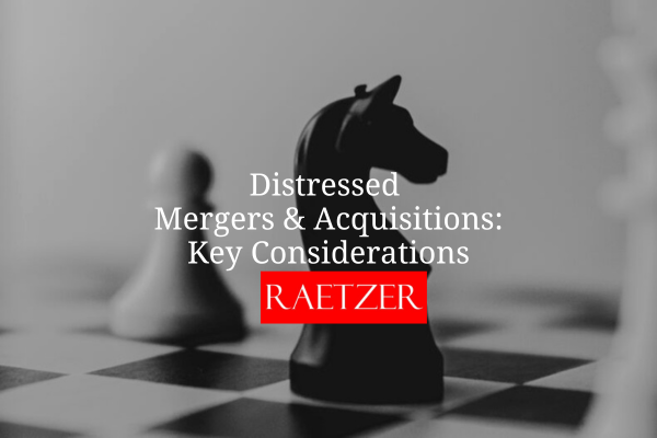 Distressed Mergers & Acquisitions: Key Considerations